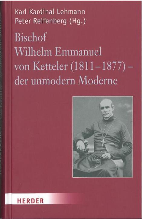 Bischof Wilhelm Emmanuel von Ketteler – der unmodern Moderne.