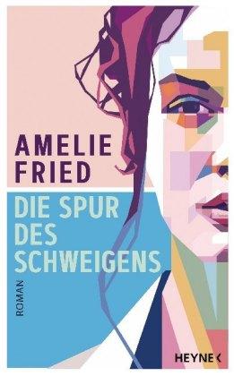 Amelie Fried - Die Spur des Schweigens