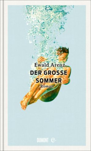 Ewald Arenz - Der große Sommer (c) DUMONT Buchverlag