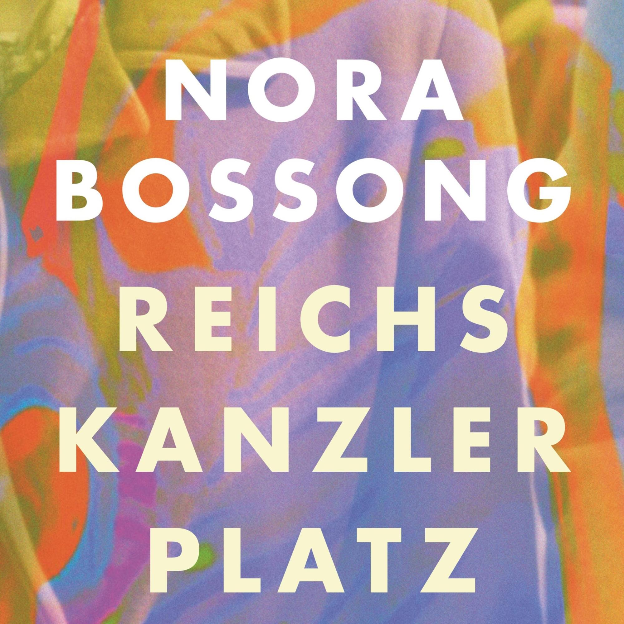 Nora Bossong: Reichskanzlerplatz