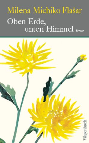 Milena Michiko Flašar: Oben Erde, unten Himmel (c) Verlag Klaus Wagenbach