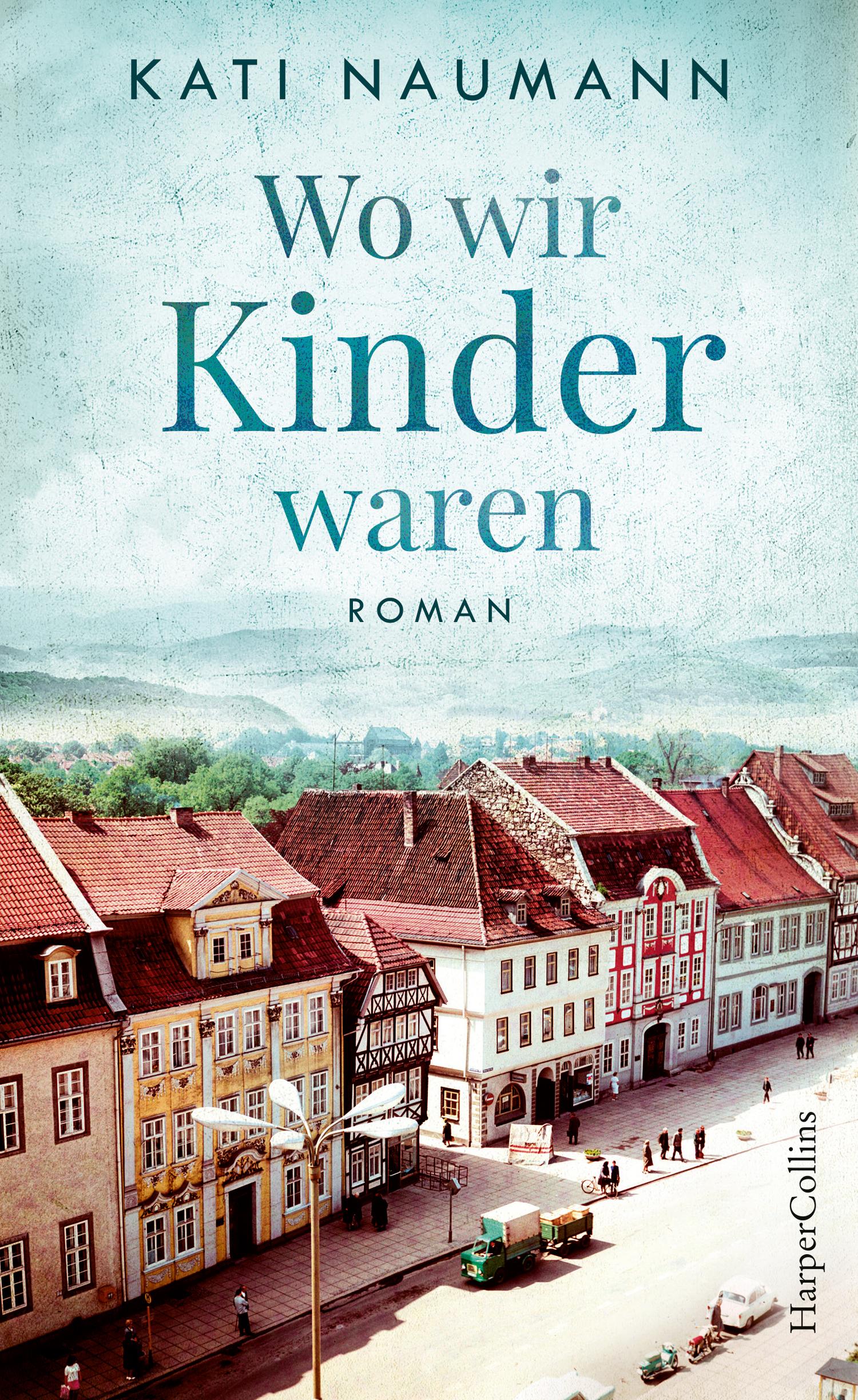 Kati Naumann: Wo wir Kinder waren (c) HarperCollins Verlag