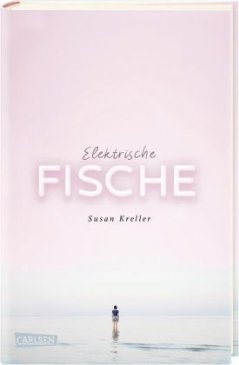 Susan Kreller - Elektrische Fische (c) Carlsen-Verlag
