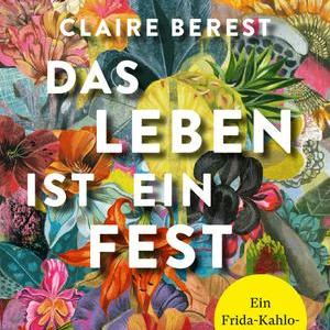 Claire Berest: Das Leben ist ein Fest