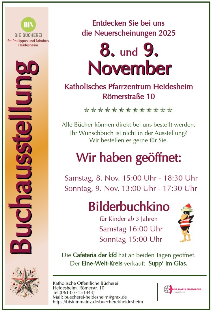 Plakat zur Buchausstellung der Katholischen Öffentlichen Bücherei Heidesheim. Überschrift: „Entdecken Sie bei uns die Neuerscheinungen 2025 – 8. und 9. November“. Veranstaltungsort: Katholisches Pfarrzentrum Heidesheim, Römerstraße 10. Hinweis: Alle Bücher können bestellt werden, auch nicht ausgestellte Titel. Öffnungszeiten: Samstag, 8. November, 15:00–18:30 Uhr; Sonntag, 9. November, 13:00–17:30 Uhr. Bilderbuchkino für Kinder ab 3 Jahren: Samstag 16:00 Uhr, Sonntag 15:00 Uhr. Cafeteria der kfd geöffnet, Eine-Welt-Kreis verkauft „Supp’ im Glas“. Am linken Rand steht senkrecht „Buchausstellung“. Unten Kontaktdaten der Bücherei und Logos.
