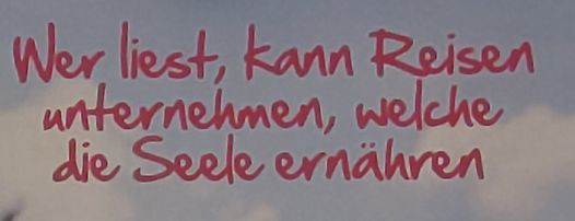 Text Wer liest, kann Reisen unternehmen, welche die Seele ernähren