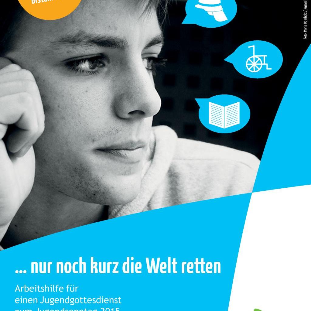 „Nur noch kurz die Welt retten“ - Jugendsonntag 2015