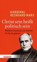 Reinhard Kardinal Marx Christ sein heißt politisch sein (c) Buchcover: Herder-Verlag. Freiburg i.Br.