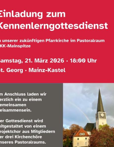 Einladung zum Kennenlerngottesdienst in unserer zukünftigen Pfarrkirche im Pastoralraum AKK -Mainspitze Samstag, 21. März 2026 · 18:00 Uhr St. Georg · Mainz - Kastel