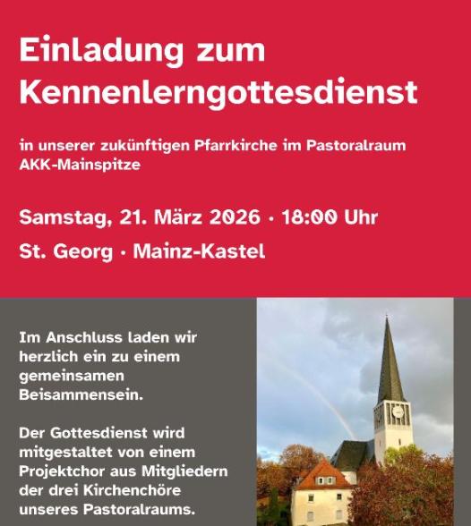 Einladung zum Kennenlerngottesdienst in unserer zukünftigen Pfarrkirche im Pastoralraum AKK -Mainspitze Samstag, 21. März 2026 · 18:00 Uhr St. Georg · Mainz - Kastel