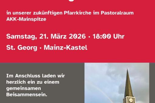 Einladung zum Kennenlerngottesdienst in unserer zukünftigen Pfarrkirche im Pastoralraum AKK -Mainspitze Samstag, 21. März 2026 · 18:00 Uhr St. Georg · Mainz - Kastel