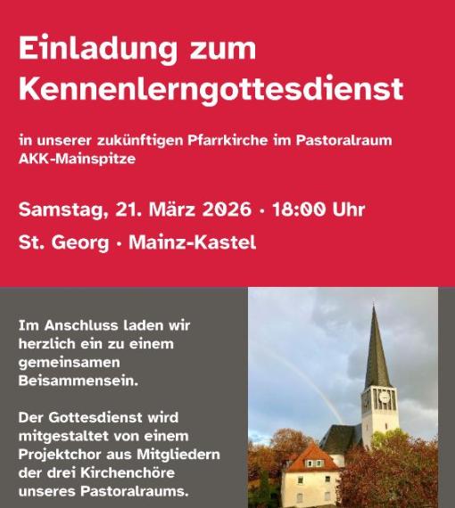 Einladung zum Kennenlerngottesdienst in unserer zukünftigen Pfarrkirche im Pastoralraum AKK -Mainspitze Samstag, 21. März 2026 · 18:00 Uhr St. Georg · Mainz - Kastel