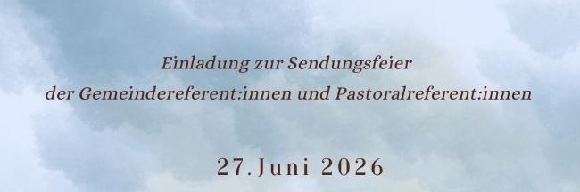 Einladung zur Sendungsfeier der Gemeinde und Pastoralreferent:innen 27.6.2026 10 Uhr Dom zu Mainz