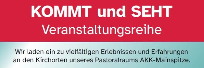Plakat der Veranstaltungsreihe 'KOMMT und SEHT!' (c) Edith Sans-Jakob Plakat für die Veranstaltungsreihe KOMMT und SEHT im Pastoralraum AKK-Mainspitze