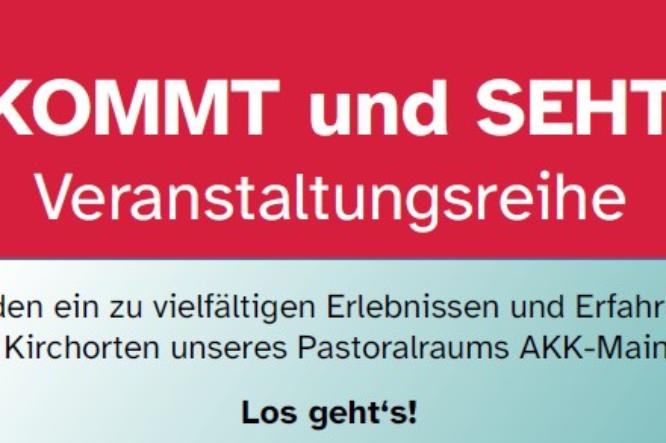 Plakat für die Veranstaltungsreihe KOMMT und SEHT im Pastoralraum AKK-Mainspitze