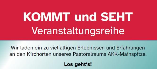 Plakat für die Veranstaltungsreihe KOMMT und SEHT im Pastoralraum AKK-Mainspitze