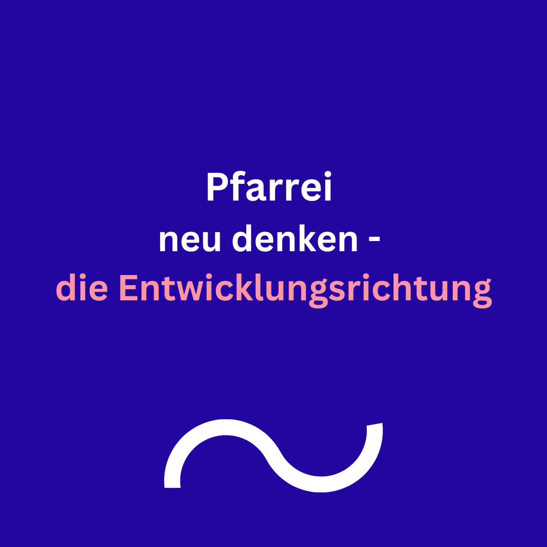 Pfarrei neu denken - die Entwicklungsrichtung