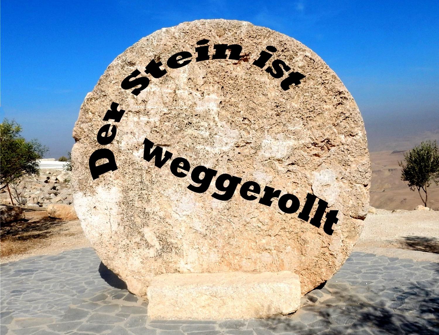 Der Stein ist weggerollt!