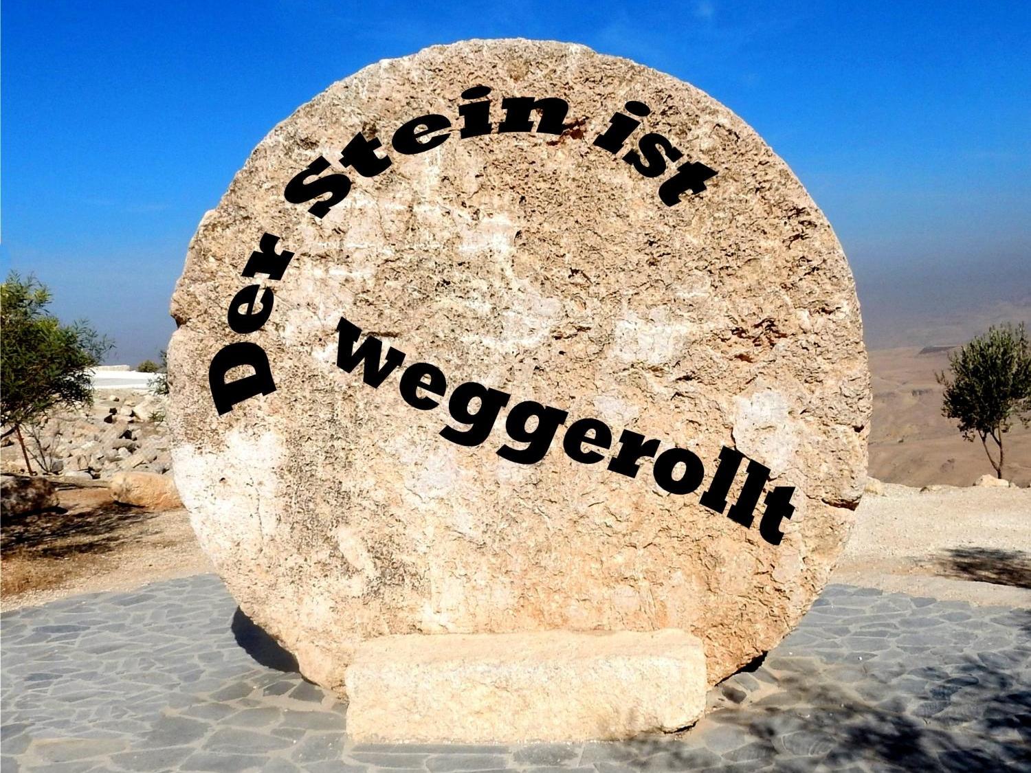 Der Stein ist weggerollt!
