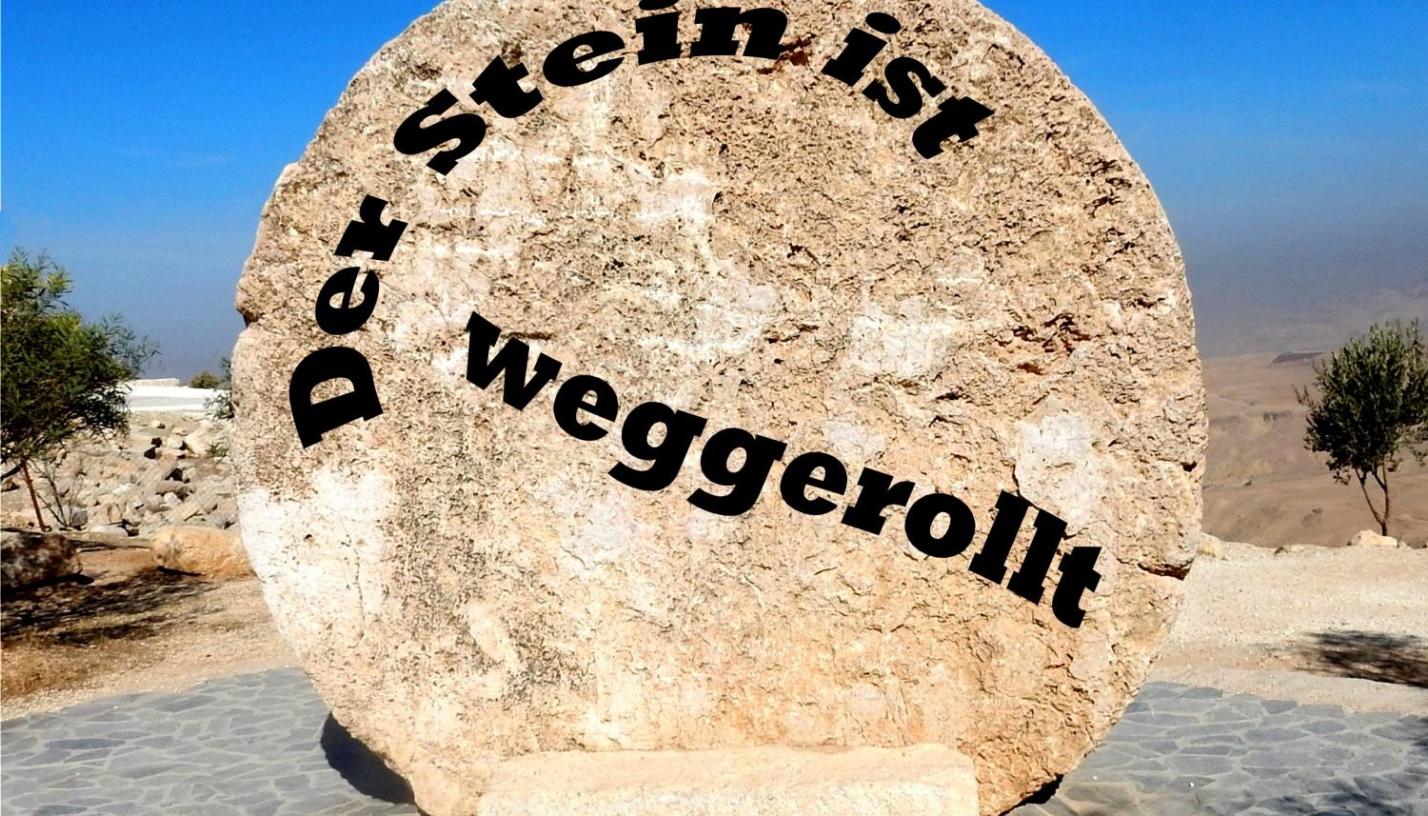 Der Stein ist weggerollt!