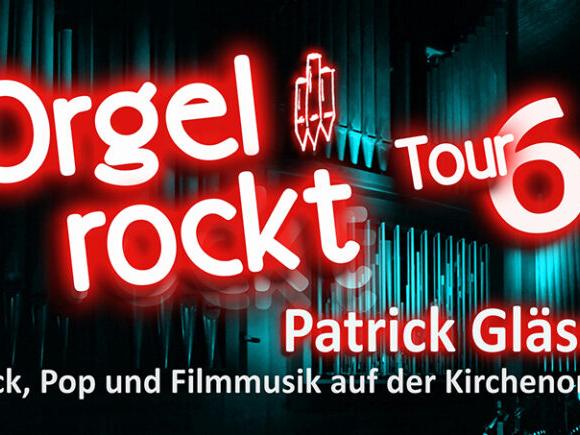 Orgel rockt! Tour 6 - Rock, Pop und Filmmusik auf der Kirchenorgel