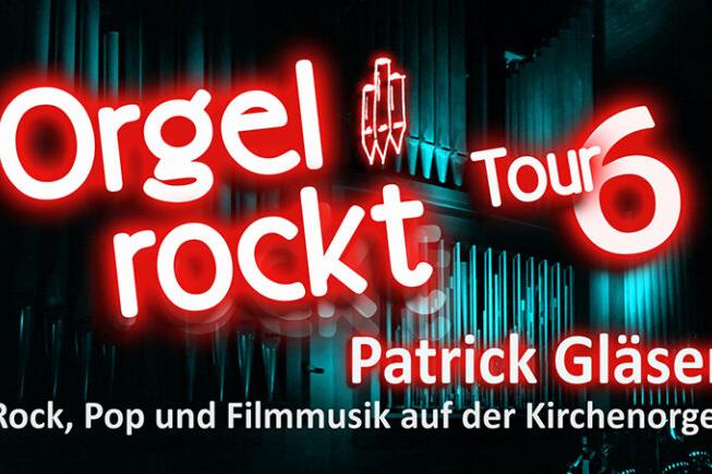 Orgel rockt! Tour 6 - Rock, Pop und Filmmusik auf der Kirchenorgel