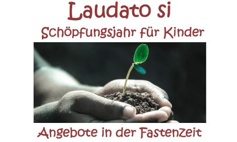 Laudato si - Schöpfungsjahr für Kinder (Fastenzeit)