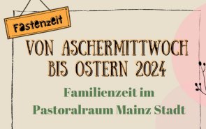 Fastenzeit Familienzeit (c) Pastoralraum Mainz City