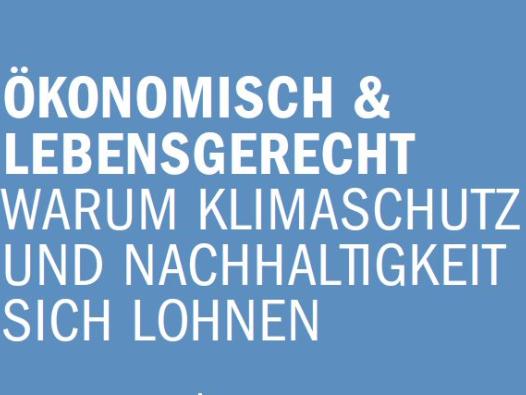 Ökonomisch & Lebensgerecht, Warum Klimaschutz und Nachhalrigkeit sich lohnen