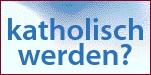 Leben im Glauben: katholisch werden