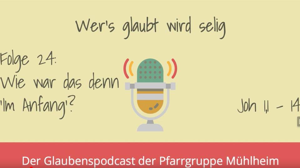 Wer's glaubt wird selig - 24: “Wie war das denn ‘Im Anfang’?”