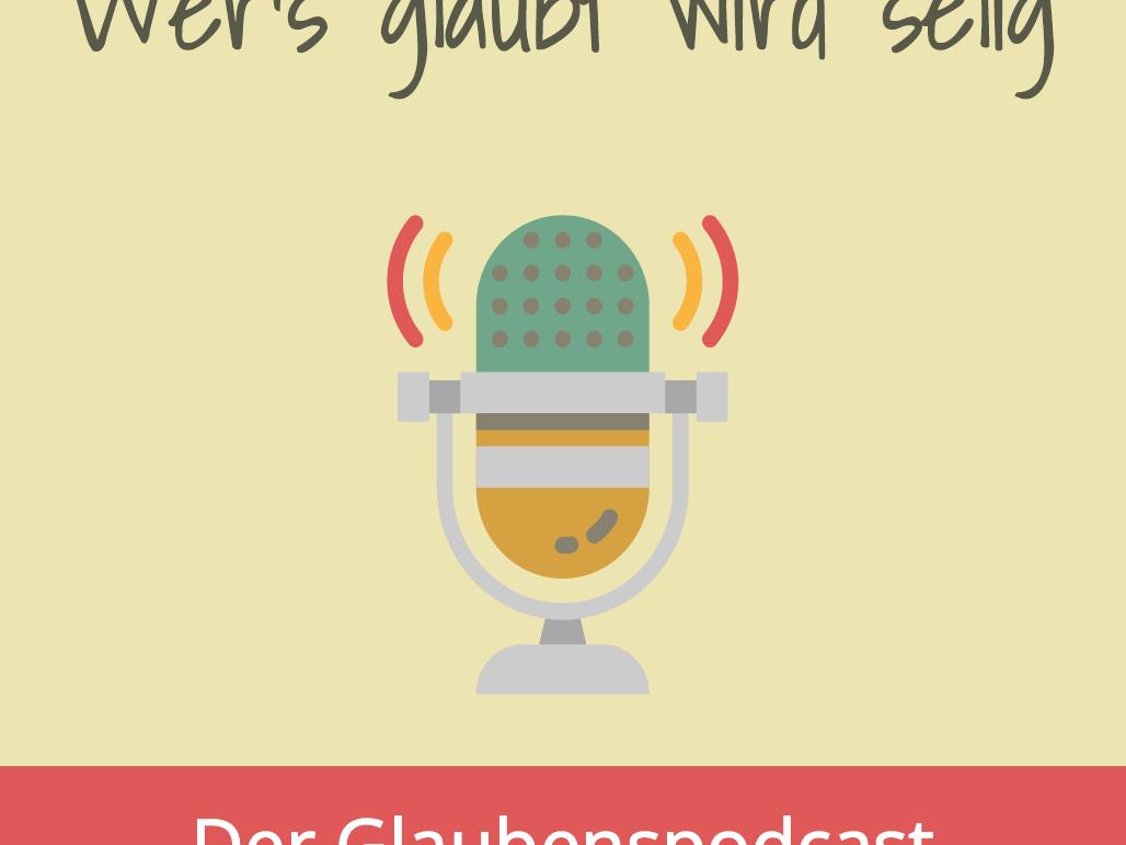 Podcast_Wers_glaubt_wird_selig