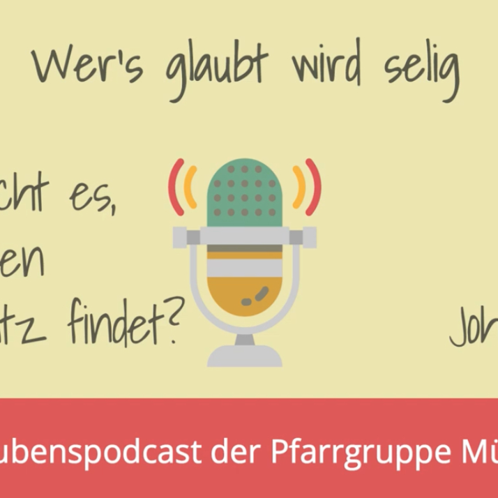 Wer's glaubt wird selig - 28 “Was braucht es, dass Glauben seinen Platz findet”