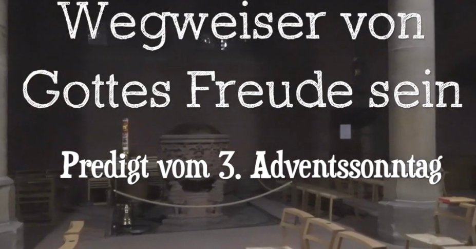 Predigt Vom 3. Adventssonntag Pfarrgruppe Dom St. Peter