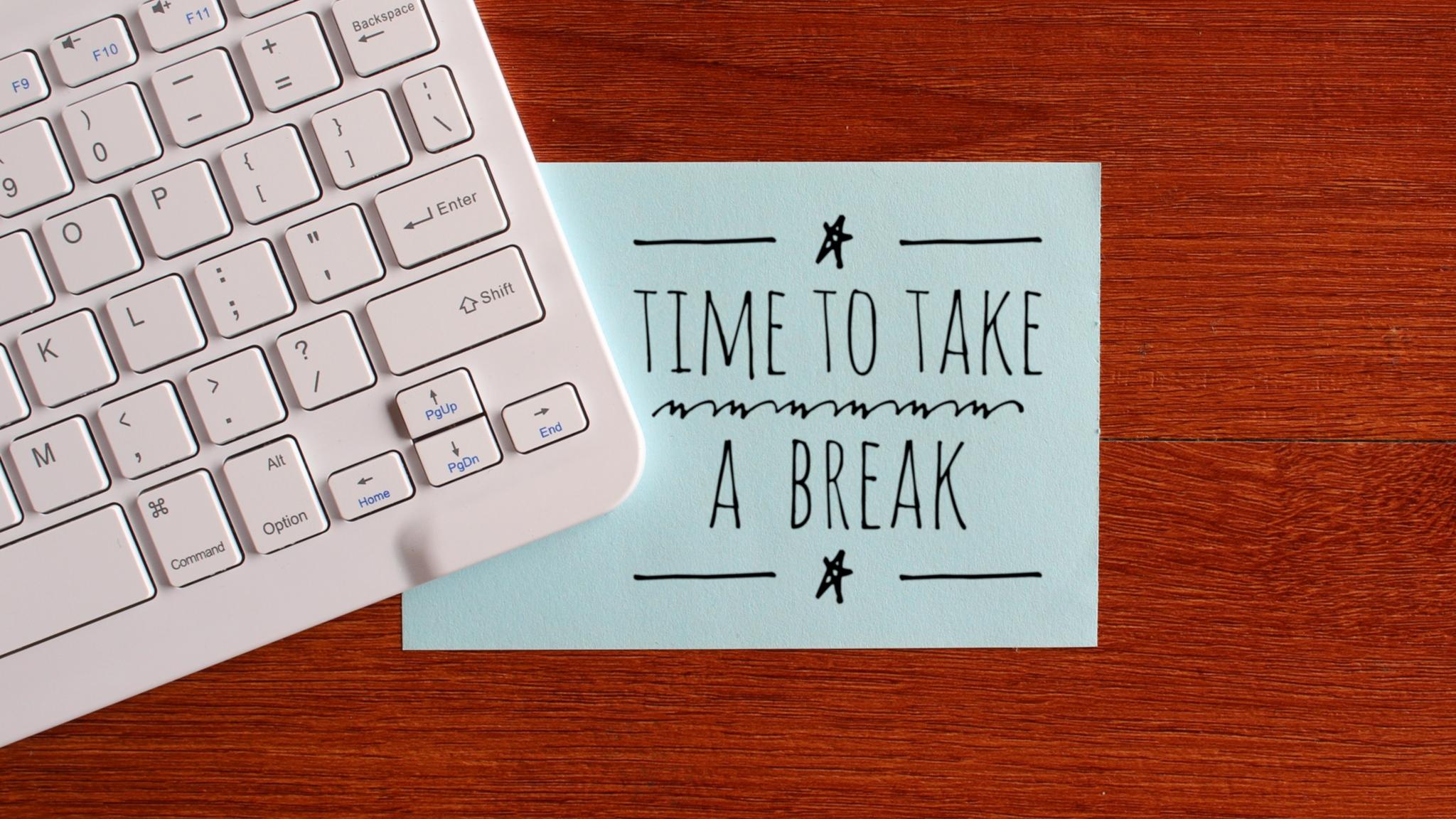 Time to take an break