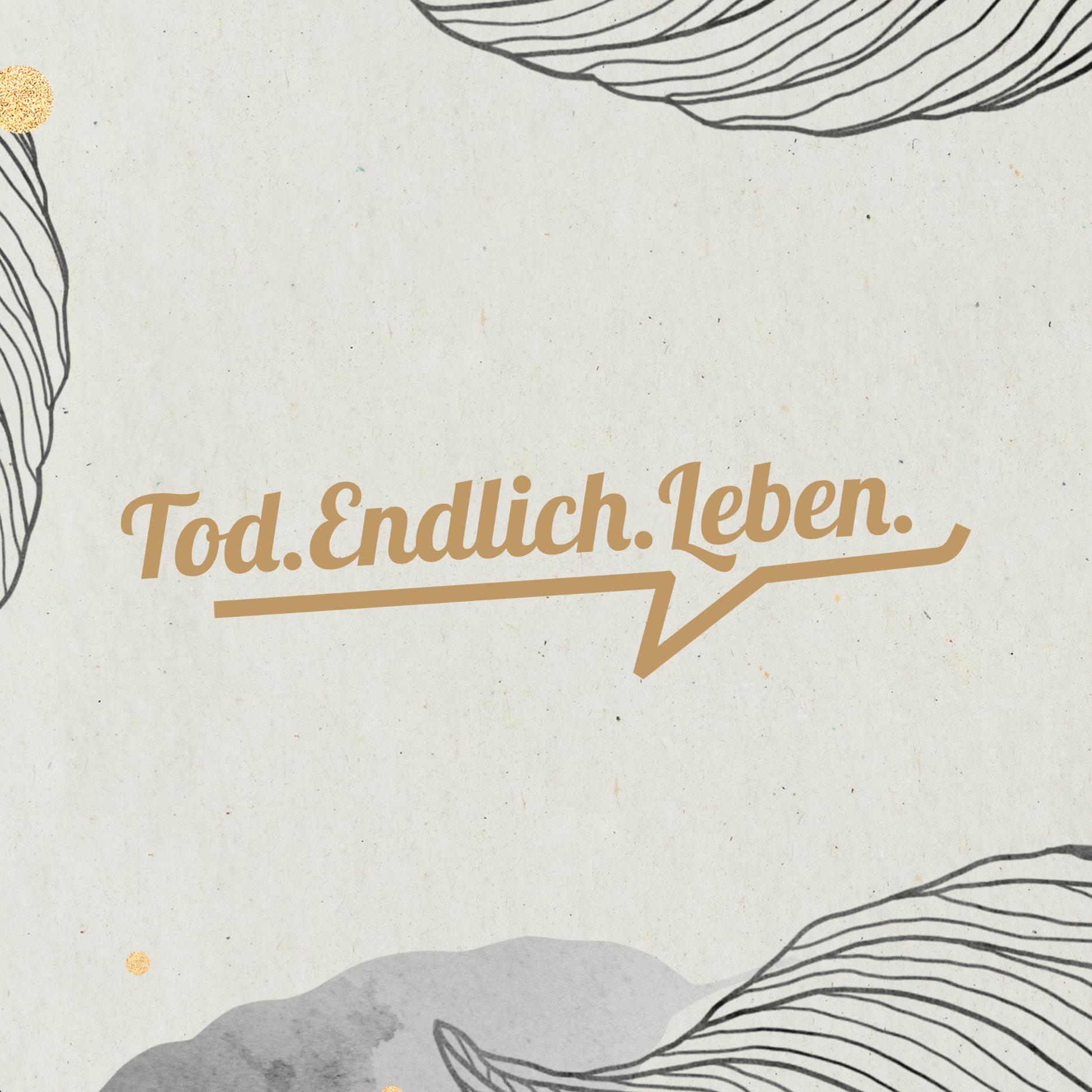 Tod.Endlich.Leben - Logo der Veranstaltungsreihe des Vereins Trauernde Eltern und Kinder Rhein-Main e.V. (c) Trauernde Eltern und Kinder Rhein-Main e.V.