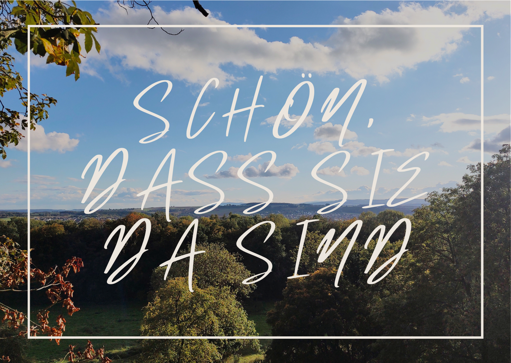 Schön dass sie da sind