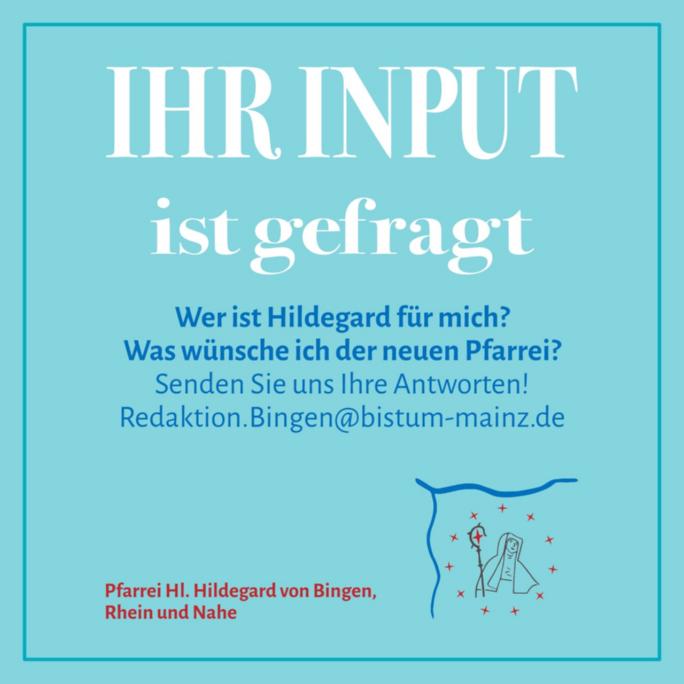 Ihr Input ist gefragt: Wer ist Hildegard für mich? Was wünsche ich der neuen Pfarrei? Antworten an: redaktion.bingen@bistum-mainz.de