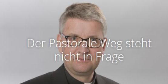 Der Pastorale Weg steht nicht in Frage