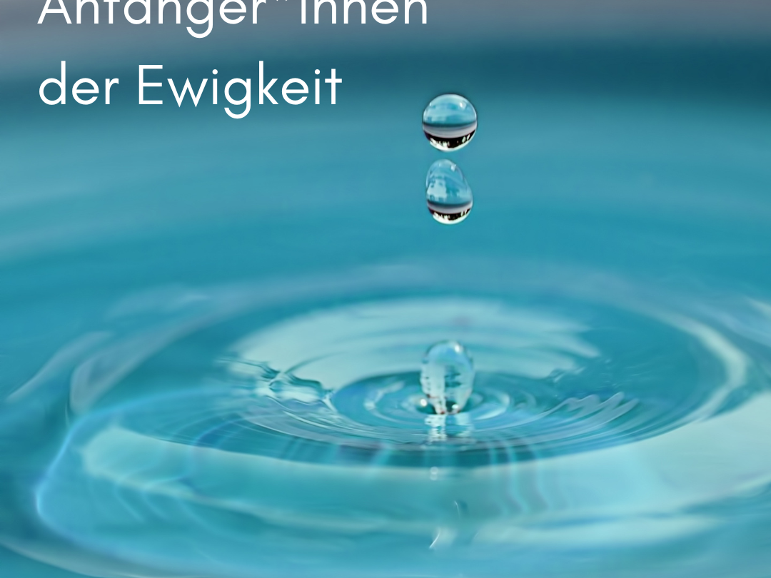 Anfänger*innen der Ewigkeit