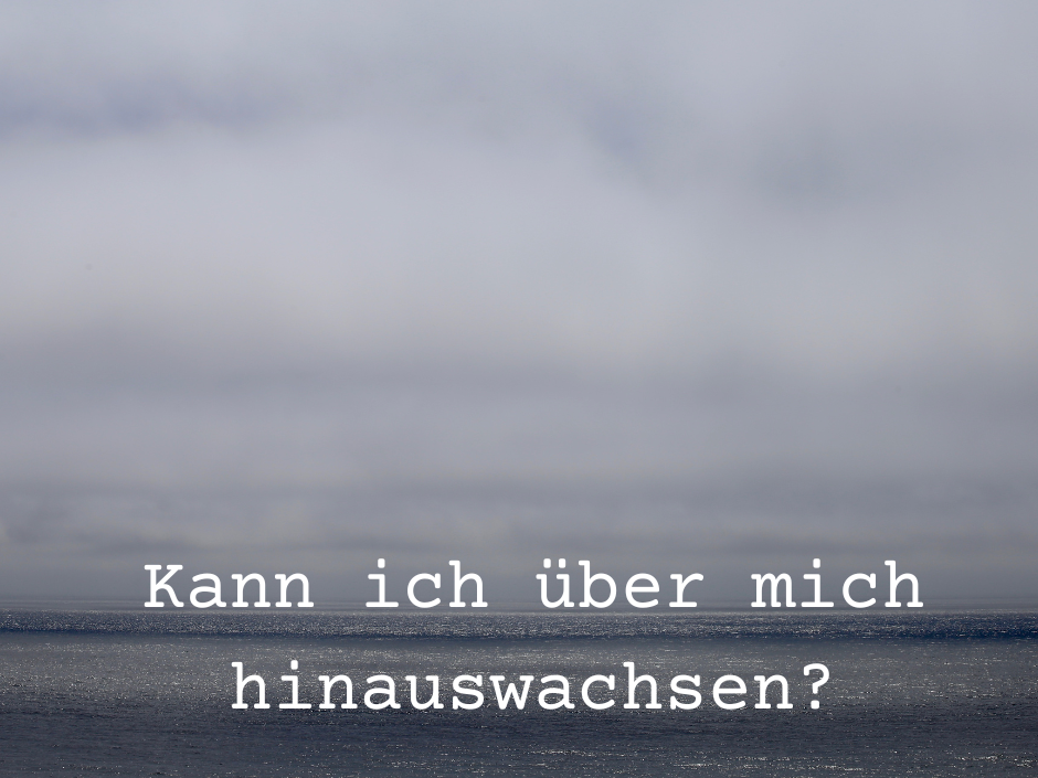 Kann der Mensch über sich hinauswachsen?