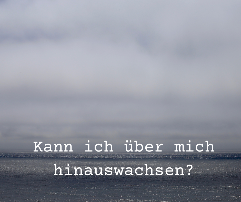 Kann der Mensch über sich hinauswachsen?